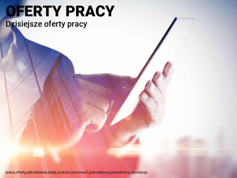Dzisiejsze oferty pracy